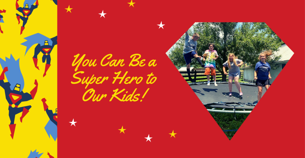 You can be a super hero to our kids!